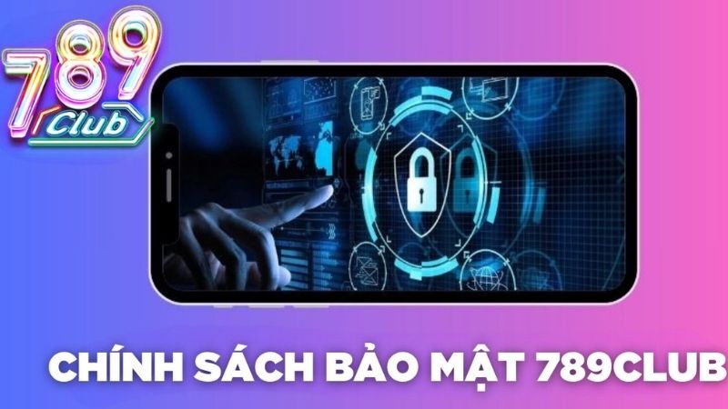 Chinh sach bao mat 789club: bao ve nguoi choi 